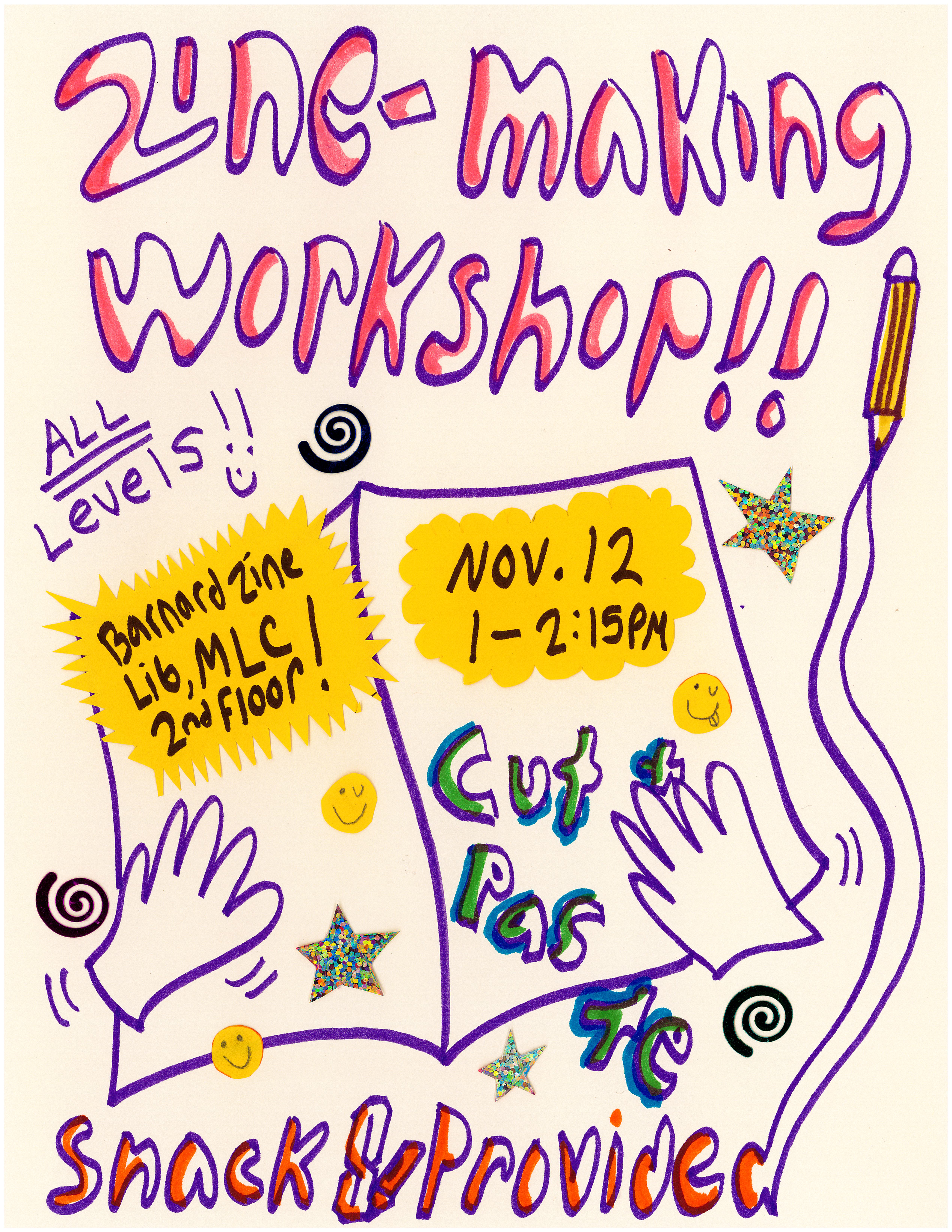 flyer drawn in purple marker ink, with glitter stars, happy faces and two hands holding a zine. The text reads "zine-making workshop, all levels, november 12 1 PM to 2:15 PM, barnard zine libary milstein center second floor, cut and paste"