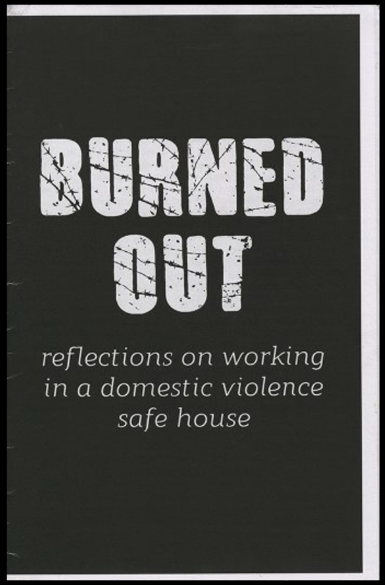 zine cover: all caps title in white on black background, subtitle smaller and in lower case, "Burned Out: Reflections on Working in a Domestic Violence Safe House"