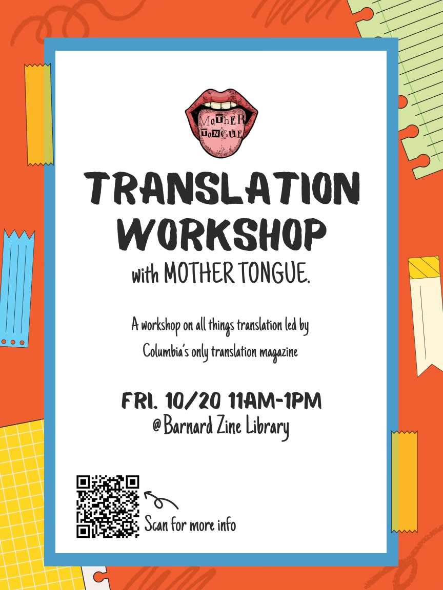 flyer for the workshop. Text in a box, colorful Canva-y border. Text reads: Translation workshop with MOTHER TONGUE / A workshop on all things translation with Columbia's only translation magazine / Friday 10/20 11am-1pm Barnard Zine Library / [QR code]