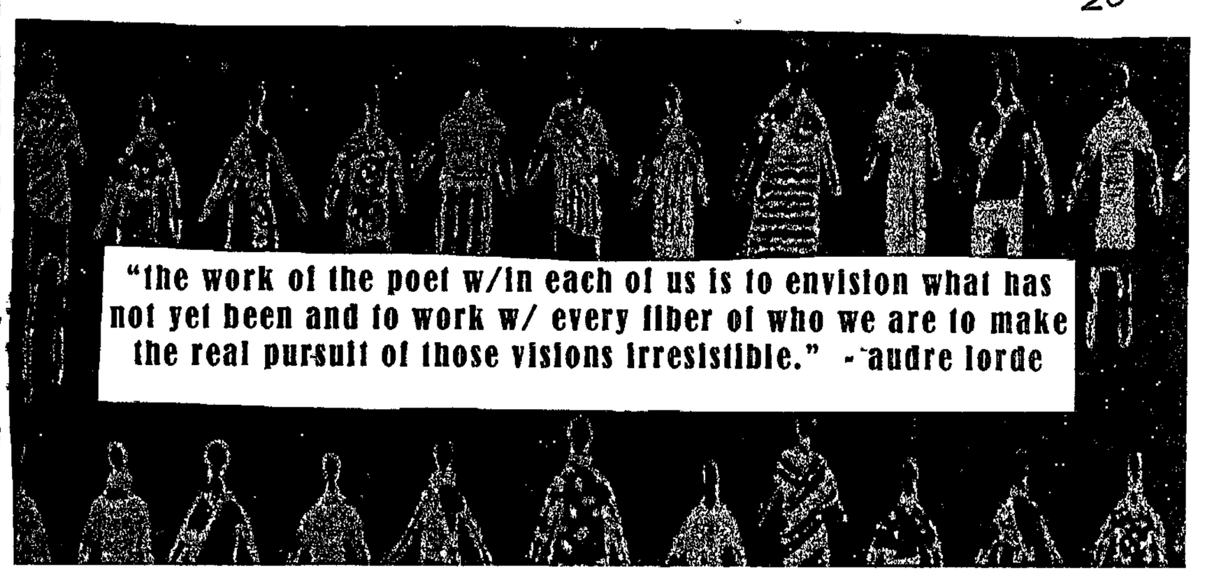 zine excerpt that reads, "the work of the poet w/in each of us is to envision what has not yet been and to work w/ every fiber of who we are to make the real pursuit of those visions irresistable" -- audre lorde