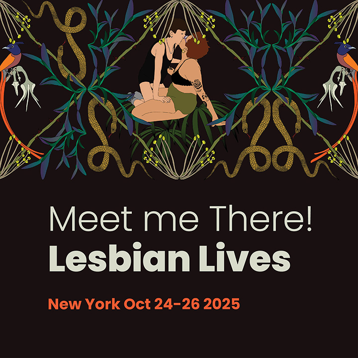 graphic of two female presenting people kissing among snakes and other jungly signifiers. Text that reads "Meet me there! Lesbian Lives / New York October 24-26 2025